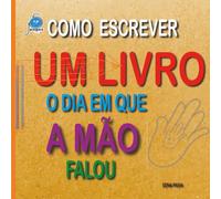 COMO ESCREVER UM LIVRO: O DIA EM QUE A MÃO FALOU