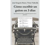 Cómo escribir un guion en 3 días: 1 - M. José Gregorio Ibarra