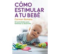 Cómo estimular a tu bebé / How to Nurture and Stimulate Your Baby: 50 actividades para fomentar su desarrollo