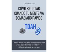 Cómo estudiar cuando tu mente va demasiado rápido: Técnicas de estudio y concentración para estudiantes con TDAH y dificultades de atención