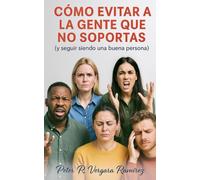 Cómo evitar a la gente que no soportas: (y seguir siendo una buena persona): 3