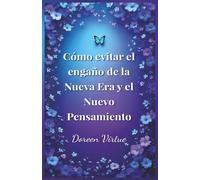 Cómo evitar el engaño de la Nueva Era y el Nuevo Pensamiento: Una guía bíblica y práctica para mujeres cristianas