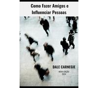 Como Fazer Amigos e Influenciar Pessoas: Nova Edição 2026