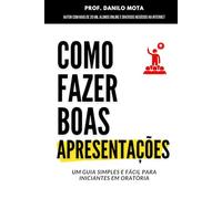 Como fazer boas apresentações: Um guia simples e fácil para iniciantes em oratória