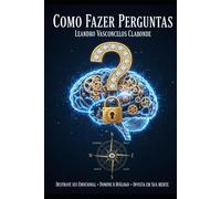Como Fazer Perguntas: O método prático para vender mais, negociar melhor e influenciar pessoas sem pressão Ele: