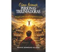 Cómo Formar Personas Triunfadoras: Principios poderosos que no imparten las escuelas