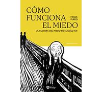 Cómo funciona el miedo: La cultura del miedo en el siglo XXI