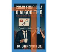 Como Funciona o Algoritmo: O Impacto Invisível do Algoritmo em Nossas Vidas