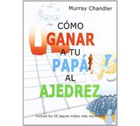 Cómo ganar a tu papá al ajedrez
