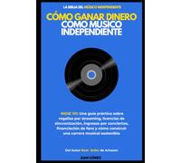 Cómo ganar dinero como músico independiente (INDIE 101: Una guía práctica sobre regalías por streaming, licencias de sincronización, ingresos por conciertos, financiación de fans y cómo construir