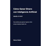 Cómo ganar Dinero con Inteligencia Artificial Desde el Móvil: Métodos reales para generar ingresos online con IA aunque empieces desde cero en 2026