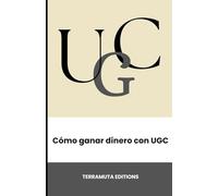 Cómo ganar dinero con UGC: La guía completa para empezar desde cero, conseguir clientes y vivir de crear contenido