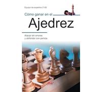 Cómo ganar en el ajedrez: Atacar sin errores y defender con pericia