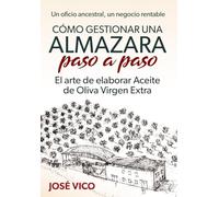 Cómo gestionar una Almazara paso a paso: El arte de elaborar Aceite de Oliva Virgen Extra