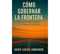 CÓMO GOBERNAR LA FRONTERA: Por qué el control falla y cómo organizar el Estado