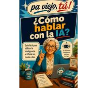 ¿Cómo hablar con la IA?: Guía fácil para entender y usar la inteligencia artificial en tu día a día