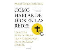 Cómo hablar de Dios en las redes: Una guía para inspirar transcendencia en el océano digital