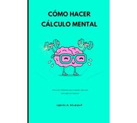 CÓMO HACER CÁLCULO MENTAL: Técnicas infalibles para realizar cálculos mentales al instante