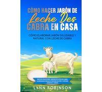 Cómo Hacer Jabón De Leche De Cabra En Casa Cómo Elaborar Jabón Saludable Y Natural Con Leche De Cabra