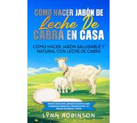 Cómo hacer jabón de leche de cabra en casa: Cómo hacer jabón saludable y natural con leche de cabra