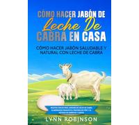 Cómo hacer jabón de leche de cabra en casa: Cómo hacer jabón saludable y natural con leche de cabra