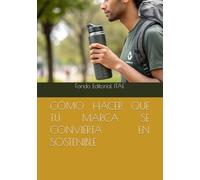 CÓMO HACER QUE TU MARCA SE CONVIERTA EN SOSTENIBLE