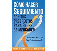 Cómo Hacer Seguimiento Con Tus Prospectos Para Redes De Mercadeo: Convierte un "Ahora no" En un "¡Ahora mismo!"