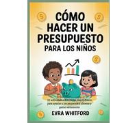 Cómo hacer un presupuesto para los niños: 50 actividades divertidas con el dinero para ayudar a los pequeños a ahorrar y gastar sabiamente