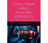 Como hacer videos musicales fantasticos: La puerta al conocimiento psicologico de las artes visuales
