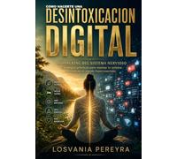 COMO HACERTE UNA DESINTOXICACIÓN DIGITAL.: Biohacking del sistema Nervioso, Herramientas y Estrategia practicas para resetear tu sistema nervioso.