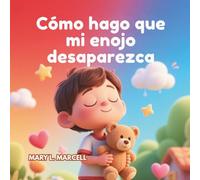 Cómo hago que mi enojo desaparezca: Un libro ilustrado y divertido para que los niños aprendan a calmar su ira y manejar grandes emociones