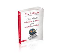 Cómo hallar la voluntad de Dios en un mundo en crisis - LaHaye Tim