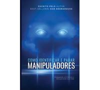 Como Identificar e Parar Manipuladores: Protegendo a Si Mesmo e Recuperando Sua Vida