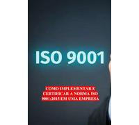 COMO IMPLEMENTAR E CERTIFICAR A NORMA ISO 9001:2015 EM UMA EMPRESA