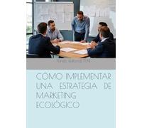 CÓMO IMPLEMENTAR UNA ESTRATEGIA DE MARKETING ECOLÓGICO
