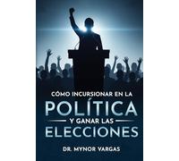 Cómo incursionar en la política y ganar las elecciones