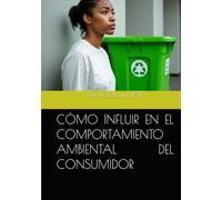 CÓMO INFLUIR EN EL COMPORTAMIENTO AMBIENTAL DEL CONSUMIDOR