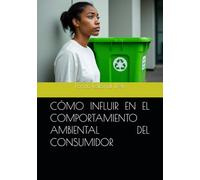 CÓMO INFLUIR EN EL COMPORTAMIENTO AMBIENTAL DEL CONSUMIDOR