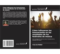 Cómo influyeron las innovaciones en los resultados de los festivales de música: Una investigación sobre el sector holandés de los festivales de música