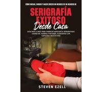 Cómo iniciar, dirigir y hacer crecer un negocio de un negocio de serigrafía exitoso desde casa