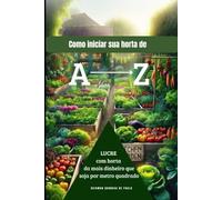 Como iniciar sua horta de A a Z: Lucre com horta! Lucre mais com horta que soja por metro quadrado.