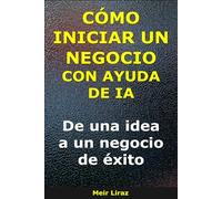 Cómo iniciar un negocio con ayuda de IA: De una idea a un negocio de éxito