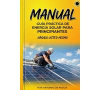 Cómo instalar energía solar: Un manual práctico, tu guía paso a paso.