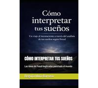 CÓMO INTERPRETAR TUS SUEÑOS: Las ideas de Freud explicadas para todo el mundo