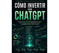 CÓMO INVERTIR CON CHATGPT: Crea tu agente financiero para analizar acciones, ETF y criptomonedas, controlar tu cartera y detectar oportunidades con noticias, velas y señales