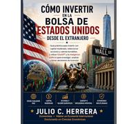 CÓMO INVERTIR EN LA BOLSA DE ESTADOS UNIDOS DESDE EL EXTRANJERO: Guía práctica para invertir con capital moderado, analizar acciones y tomar mejores decisiones con ChatGPT e inteligencia artificial