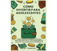 Cómo Invertir Para Adolescentes: Cómo Crear Su Primera Cartera Rentable en 7 Días: No Se Requiere un Adulto y No Se Necesita Experiencia: 1