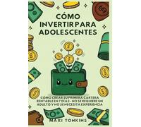 Cómo Invertir Para Adolescentes: Cómo Crear Su Primera Cartera Rentable en 7 Días: No Se Requiere un Adulto y No Se Necesita Experiencia: 1