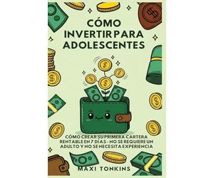 Cómo Invertir Para Adolescentes: Cómo Crear Su Primera Cartera Rentable en 7 Días: No Se Requiere un Adulto y No Se Necesita Experiencia: 1