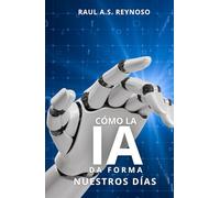 Como la IA da Forma nuestros días